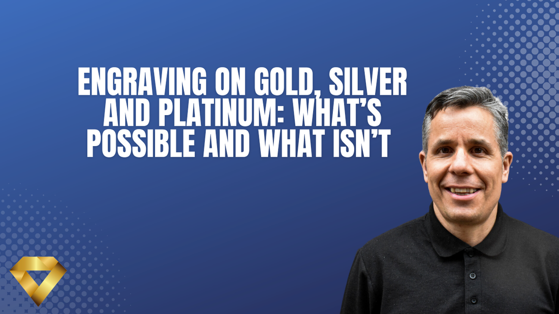 Engraving on Gold, Silver and Platinum: What’s Possible and What Isn’t
