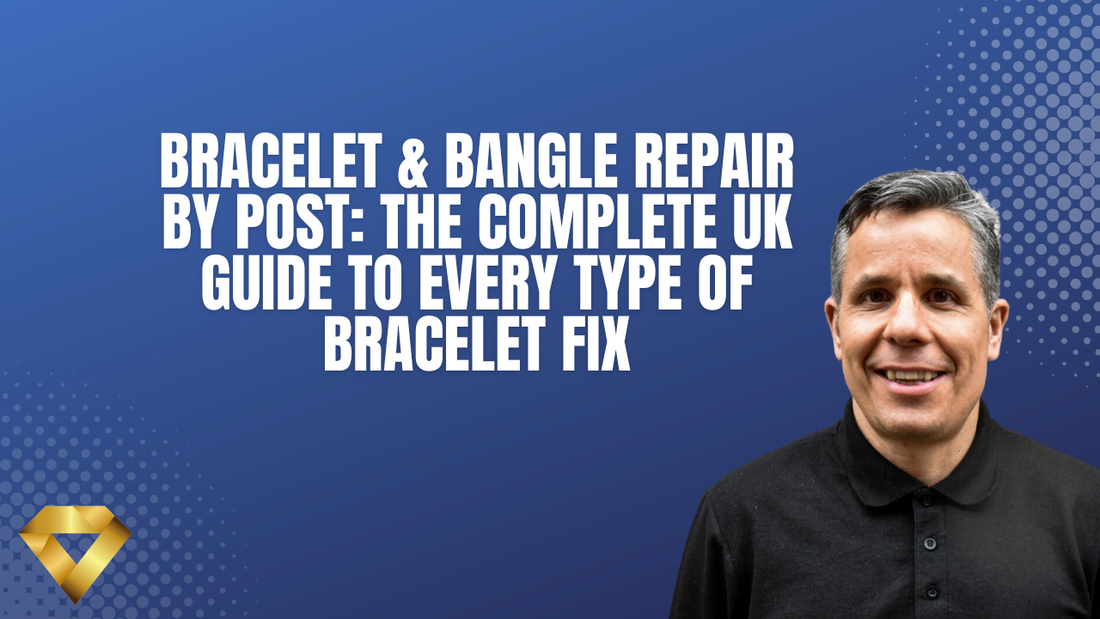 Bracelet & Bangle Repair by Post: The Complete UK Guide to Every Type of Bracelet Fix