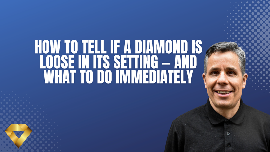 How to Tell If a Diamond is Loose in Its Setting — And What to Do Immediately