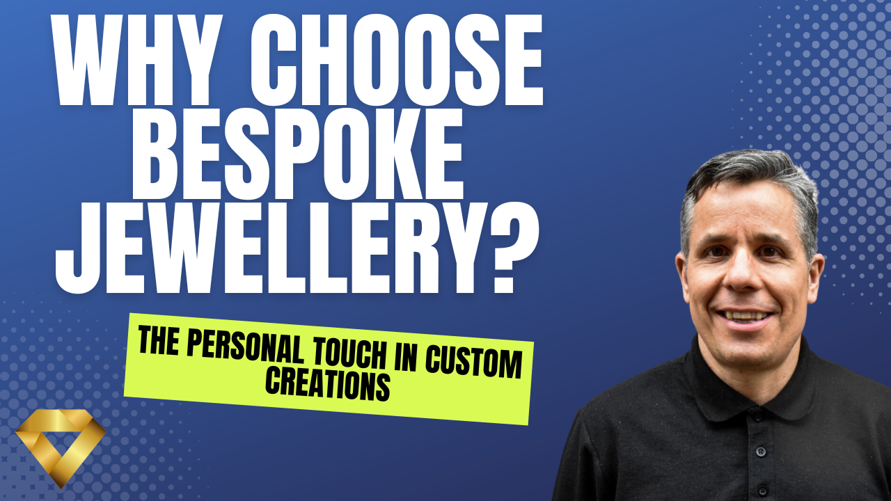 Why Choose Bespoke Jewellery? The Personal Touch in Custom Creations