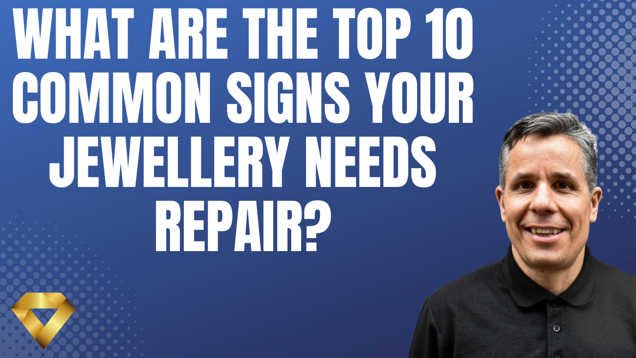 What Are The Top 10 Common Signs Your Jewellery Needs Repair?