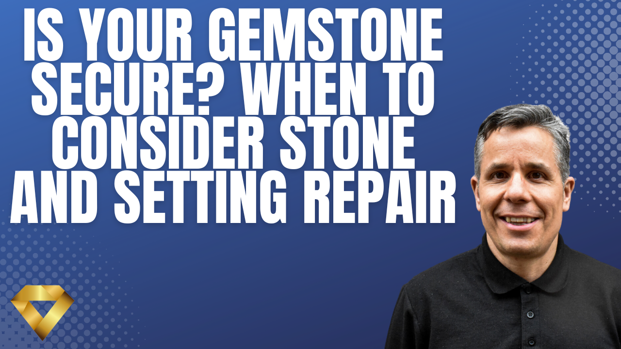 Is Your Gemstone Secure? When to Consider Stone and Setting Repair